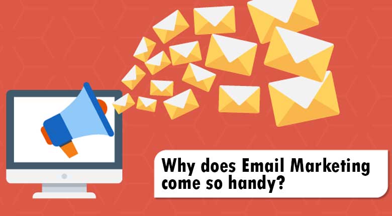 Why does Email Marketing come so handy?