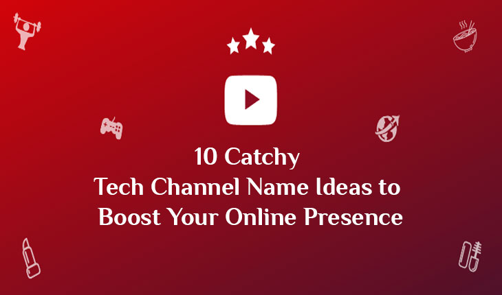 10 Catchy Tech Channel Name Ideas to Boost Your Online Presence