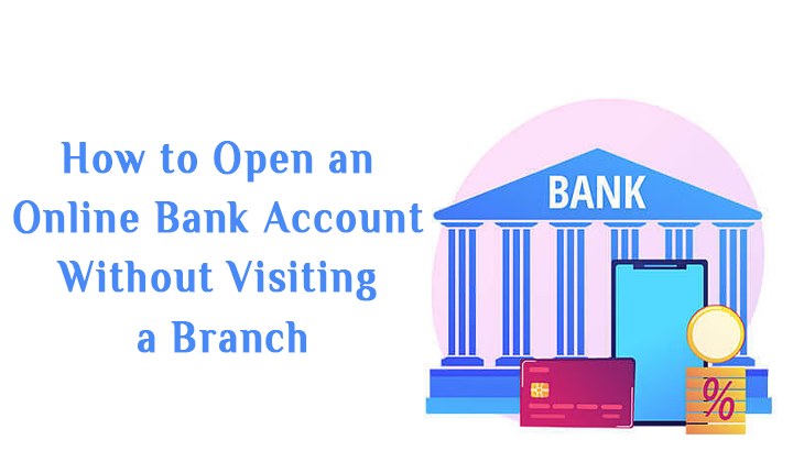 How to Open an Online Bank Account Without Visiting a Branch